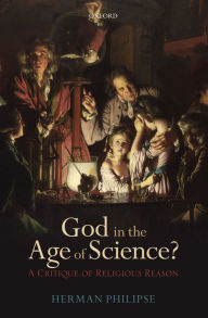 Title: God in the Age of Science?: A Critique of Religious Reason, Author: Herman Philipse