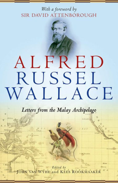 Alfred Russel Wallace: Letters from the Malay Archipelago