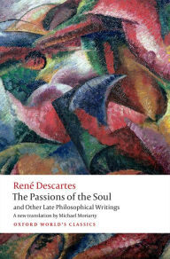 Title: The Passions of the Soul and Other Late Philosophical Writings, Author: René Descartes