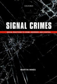 Title: Signal Crimes: Social Reactions to Crime, Disorder, and Control, Author: Martin Innes