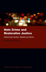 Title: Hate Crime and Restorative Justice: Exploring Causes, Repairing Harms, Author: Mark Austin Walters