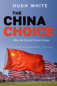 Title: The China Choice: Why We Should Share Power, Author: Hugh White