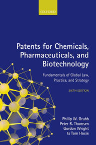 Title: Patents for Chemicals, Pharmaceuticals, and Biotechnology, Author: Philip W. Grubb