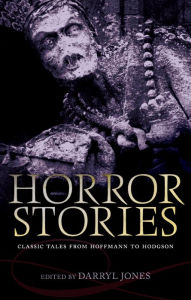 Title: Horror Stories: Classic Tales from Hoffmann to Hodgson, Author: Darryl Jones