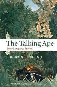 Title: The Talking Ape: How Language Evolved, Author: Robbins Burling