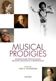 Title: Musical Prodigies: Interpretations from Psychology, Education, Musicology, and Ethnomusicology, Author: Gary E. McPherson