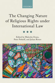 Title: The Changing Nature of Religious Rights under International Law, Author: Malcolm Evans