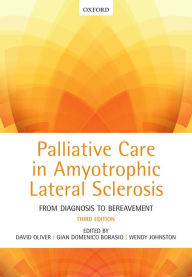 Title: Palliative Care in Amyotrophic Lateral Sclerosis: From Diagnosis to Bereavement, Author: David Oliver