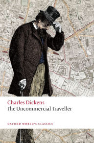 Title: The Uncommercial Traveller, Author: Charles Dickens