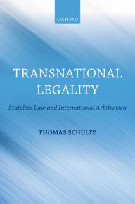 Title: Transnational Legality: Stateless Law and International Arbitration, Author: Thomas Schultz