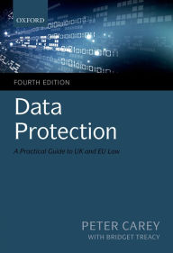 Title: Data Protection: A Practical Guide to UK and EU Law, Author: Peter Carey