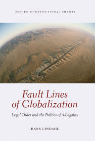 Title: Fault Lines of Globalization: Legal Order and the Politics of A-Legality, Author: Hans Lindahl