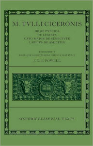 Title: M. Tulli Ciceronis De Re Publica, De Legibus, Cato Maior de Senectute, Laelius de Amicitia, Author: J. G. F. Powell