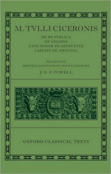 M. Tulli Ciceronis De Re Publica, De Legibus, Cato Maior de Senectute, Laelius de Amicitia