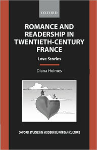 Title: Romance and Readership in Twentieth-Century France: Love Stories, Author: Diana Holmes