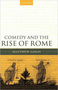 Title: Comedy and the Rise of Rome, Author: Matthew Leigh