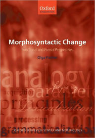 Title: Morphosyntactic Change: Functional and Formal Perspectives, Author: Olga Fischer