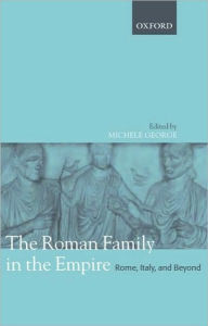 Title: The Roman Family in the Empire: Rome, Italy, and Beyond, Author: Michele George