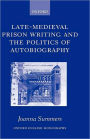 Late-Medieval Prison Writing and the Politics of Autobiography