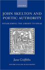 John Skelton and Poetic Authority: Defining the Liberty to Speak