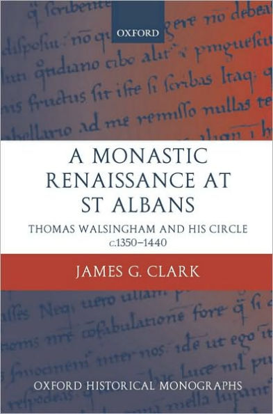 A Monastic Renaissance at St Albans: Thomas Walsingham and his Circle c.1350-1440