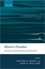 Title: Moore's Paradox: New Essays on Belief, Rationality, and the First Person, Author: Mitchell S. Green