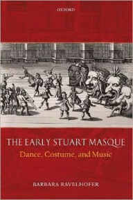 Title: The Early Stuart Masque: Dance, Costume, and Music, Author: Barbara Ravelhofer