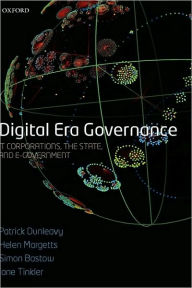 Title: Digital Era Governance: IT Corporations, the State, and e-Government, Author: Patrick Dunleavy