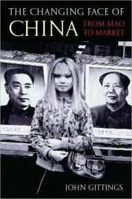 Title: The Changing Face of China: From Mao to Market, Author: John Gittings