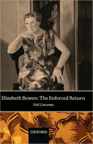 Title: Elizabeth Bowen: The Enforced Return, Author: Neil Corcoran