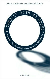 Title: A Subject With No Object: Strategies for Nominalistic Interpretation of Mathematics, Author: John P. Burgess