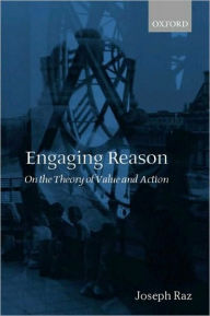 Title: Engaging Reason: On the Theory of Value and Action, Author: Joseph Raz