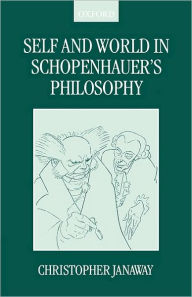Title: Self and World in Schopenhauer's Philosophy, Author: Christopher Janaway