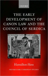 Title: The Early Development of Canon Law and the Council of Serdica, Author: Hamilton Hess