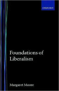 Title: Foundations of Liberalism, Author: Margaret Moore