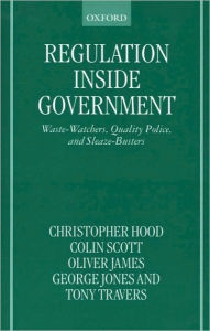 Title: Regulation Inside Government: Waste-Watchers, Quality Police, and Sleazebusters, Author: Christopher Hood