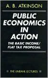 Title: Public Economics in Action: The Basic Income/Flat Tax Proposal, Author: A. B. Atkinson