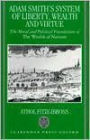 Adam Smith's System of Liberty, Wealth, and Virtue: The Moral and Political Foundations of The Wealth of Nations