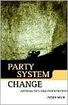 Title: Party System Change: Approaches and Interpretations, Author: Peter Mair
