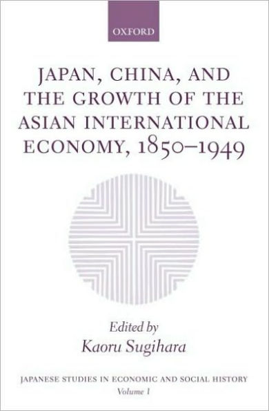 Japan, China, and the Growth of the Asian International Economy, 1850-1949