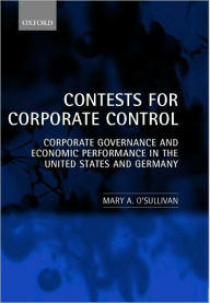 Title: Contests for Corporate Control: Corporate Governance and Economic Performance in the United States and Germany, Author: Mary O'Sullivan