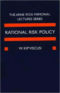 Title: Rational Risk Policy: The 1996 Arne Ryde Memorial Lectures, Author: W. Kip Viscusi