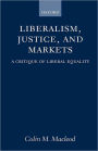 Liberalism, Justice, and Markets: A Critique of Liberal Equality