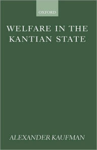 Title: Welfare in the Kantian State, Author: Alexander Kaufman