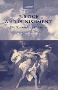 Title: Justice and Punishment: The Rationale of Coercion, Author: Matt Matravers