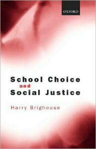 Title: School Choice and Social Justice, Author: Harry  Brighouse
