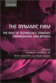 Title: The Dynamic Firm: The Role of Technology, Strategy, Organization and Regions, Author: Alfred D. Chandler Jr