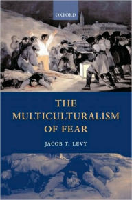Title: The Multiculturalism of Fear, Author: Jacob T. Levy