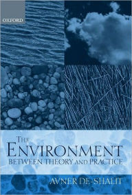 Title: The Environment Between Theory and Practice, Author: Avner de-Shalit