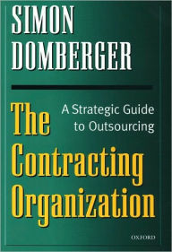 Title: The Contracting Organization: A Strategic Guide to Outsourcing, Author: Simon Domberger